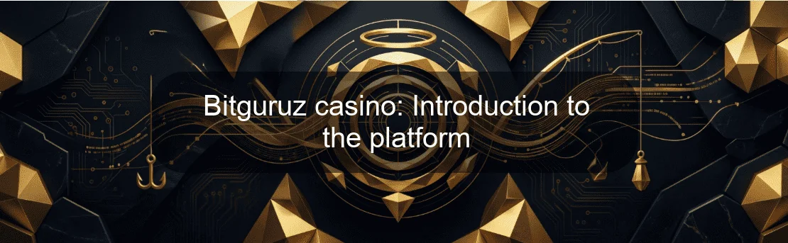 Bitguruz casino: Introduction to the platform