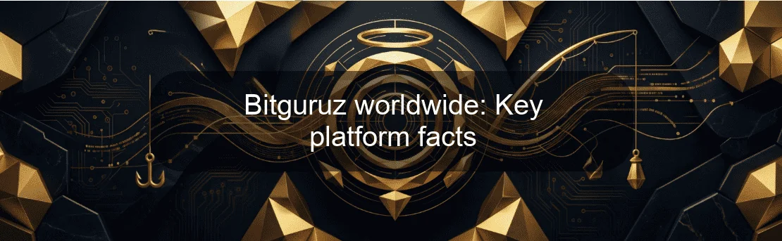 Bitguruz worldwide: Key platform facts